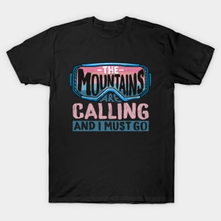 The Mountains Are Calling And I Must Go I Winter Skiing design T-Shirt